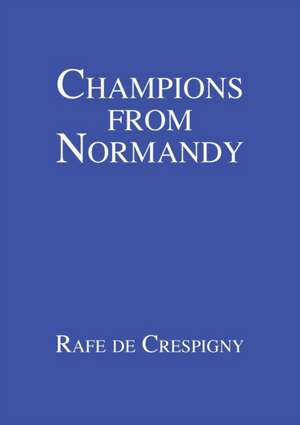 Champions from Normandy de Rafe de Crespigny