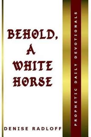 Behold, A White Horse de Denise Radloff