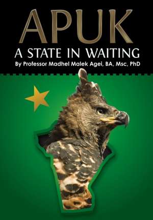 APUK A STATE IN WAITING de Madhel Malek Agei