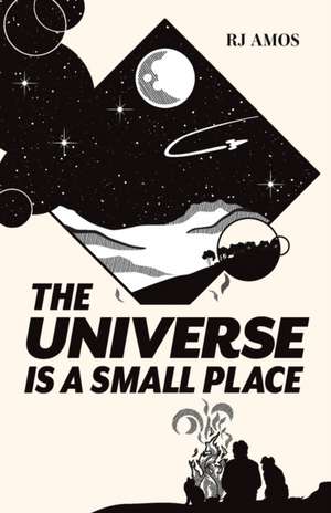 The Universe is a Small Place de R J Amos