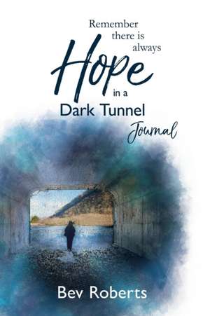 Hope in a Dark Tunnel Journal de Bev Roberts