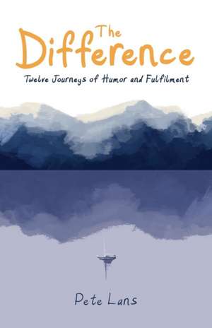 The Difference: Twelve Journeys of Humor and Fulfilment de Pete Lans