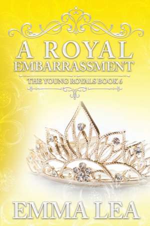 A Royal Embarrassment de Emma Lea