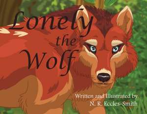 Lonely the Wolf de Naomi Ruth Eccles-Smith