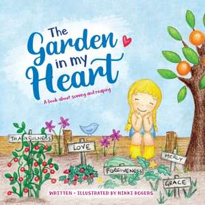 The Garden In My Heart de Nikki Rogers