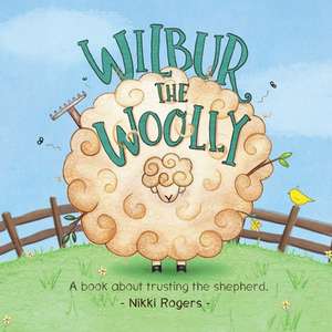 Wilbur the Woolly de Nikki Rogers