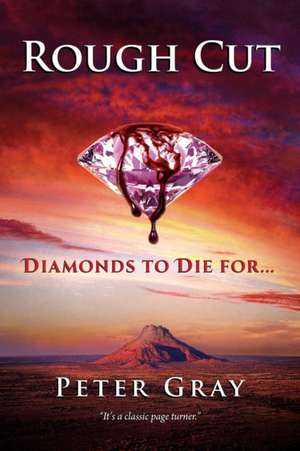 Rough Cut: Diamonds To Die For de Peter Gray