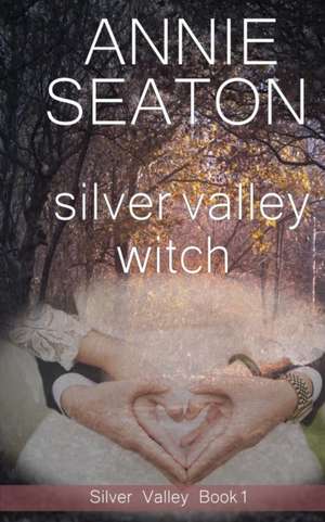 Silver Valley Witch de Annie Seaton