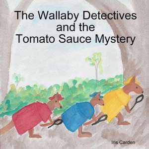 The Wallaby Detectives and the Tomato Sauce Mystery de Iris Carden