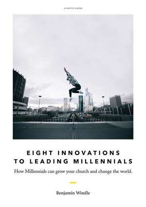 Eight Innovations to Leading Millennials de Benjamin Windle