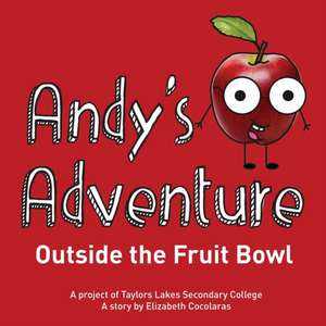 Andy's Adventure Outside the Fruit Bowl de Elizabeth Cocolaras