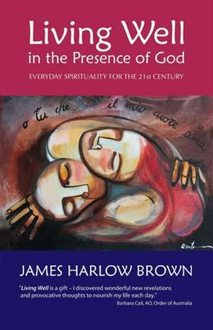 Living Well in the Presence of God de James Harlow Brown