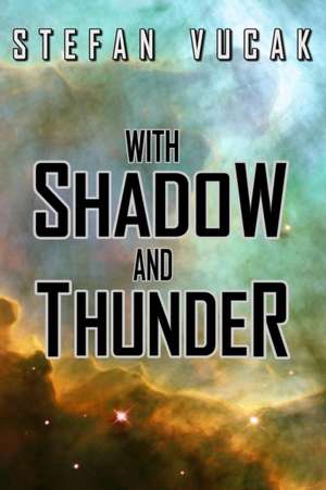 With Shadow and Thunder de Stefan Vucak