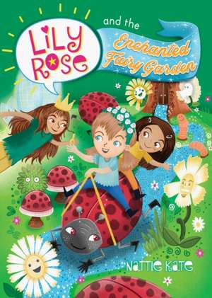 Lily Rose and the Enchanted Fairy Garden de Nattie Kate Mason