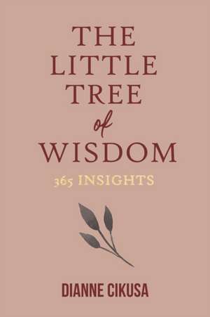 The Little Tree of Wisdom: 365 Insights de Dianne Cikusa