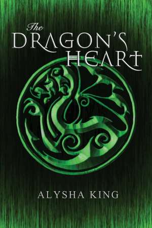 The Dragon's Heart de Alysha King