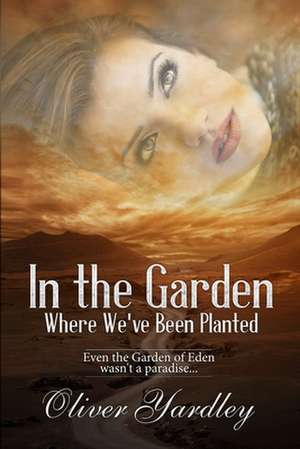 In the Garden Where We've Been Planted de Oliver Yardley