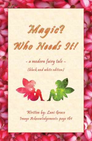 Magic? Who Needs It! de Lani Grace