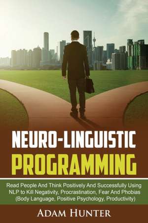 Neurolinguistic Programming de Adam Hunter