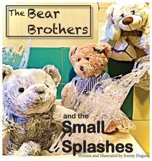 The Bear Brothers and the Small Splashes de Jimmy Duguid