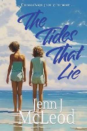 The Tides That Lie de Jenn J McLeod