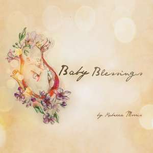 Baby Blessings de Rebecca Morris