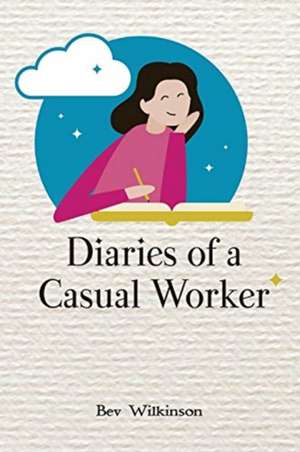 Diaries of a Casual Worker de Bev Wilkinson