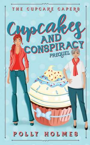 Cupcakes and Conspiracy de Polly Holmes