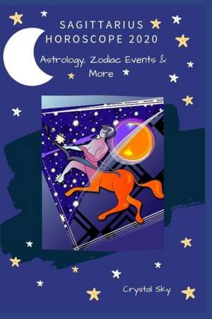 Sagittarius Horoscope 2020: Astrology, Zodiac Events & More de Crystal Sky