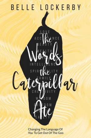 The Words the Caterpillar Ate de Belle Lockerby