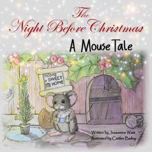 The Night Before Christmas: A Mouse Tale de Jessamine Watt