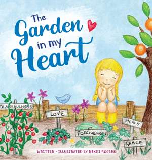 The Garden In My Heart de Nikki Rogers