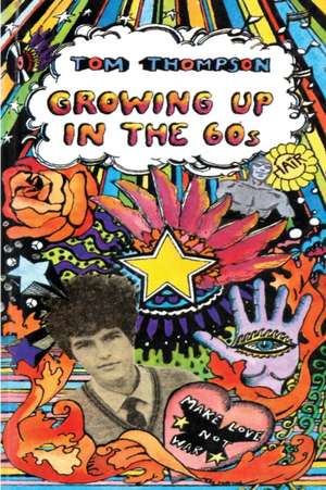 Growing Up in the 60s de Tom Thompson