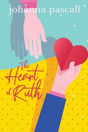 The Heart of Ruth de Johanna Pascall