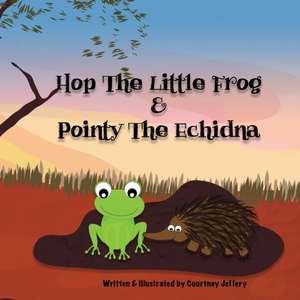 Hop The Little Frog & Pointy The Echidna de Courtney Jeffery