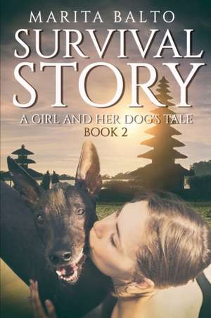 Survival Story: A Girl and Her Dog's tale de Marita Balto