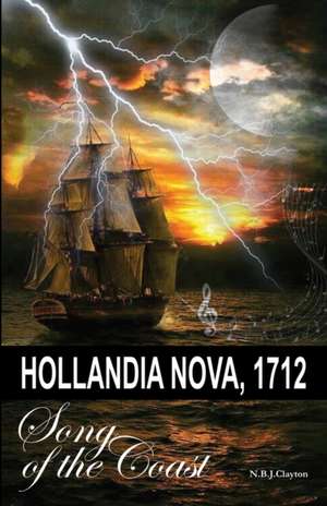 Hollandia Nova, 1712 - Song of the Coast de Nigel Clayton