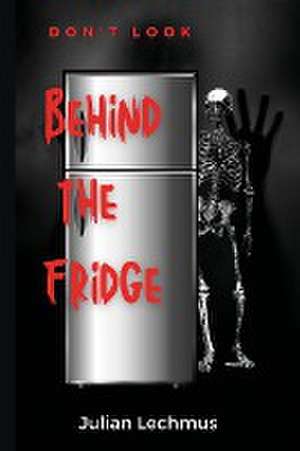 Don't Look Behind the Fridge de Julian Lechmus