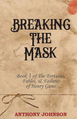 Breaking The Mask de Anthony Johnson