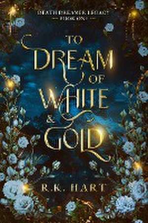 To Dream of White & Gold de R. K. Hart