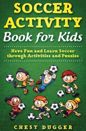 Soccer Activity Book for Kids de Chest Dugger