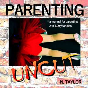 Parenting Uncut de Nicole Taylor