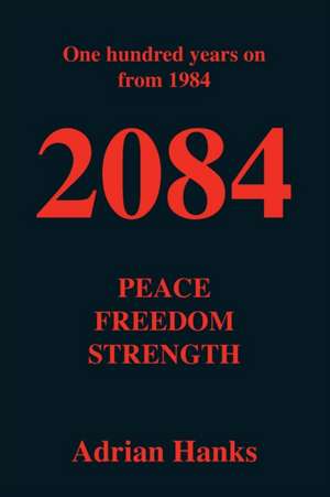 2084: Peace, Freedom, Strength de Adrian Hanks