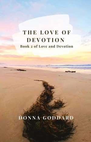 The Love of Devotion de Donna Goddard