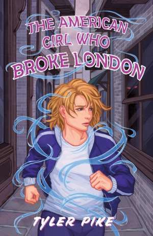 The American Girl Who Broke London de Tyler Pike