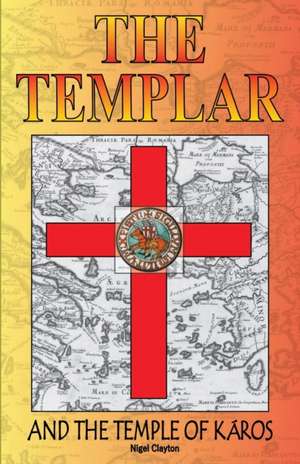 The Templar and the Temple of Karos de Nigel Clayton