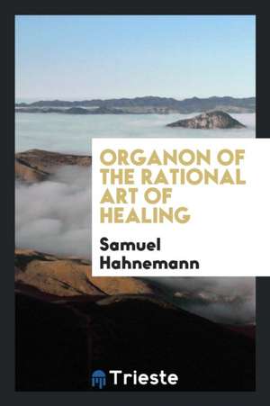 Organon of the Rational Art of Healing de Samuel Hahnemann