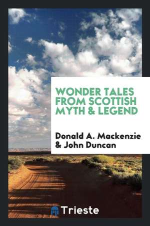 Wonder Tales from Scottish Myth & Legend de Donald A. MacKenzie