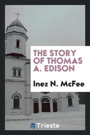 The Story of Thomas A. Edison de Inez N. Mcfee