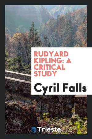 Rudyard Kipling: A Critical Study de Cyril Falls